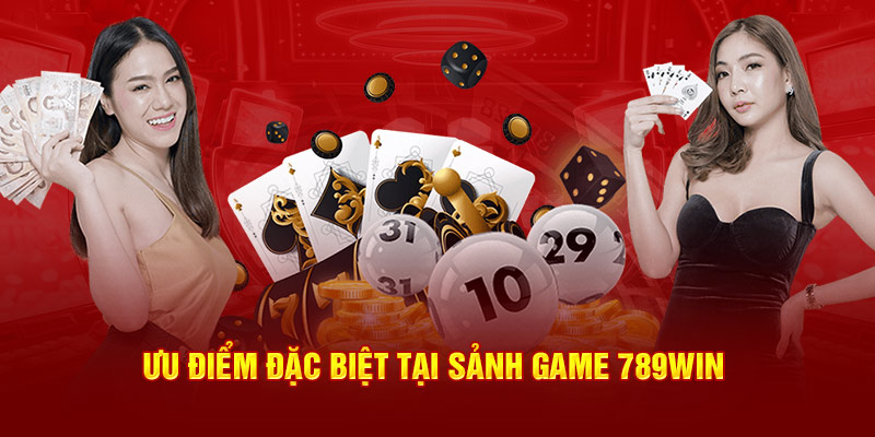 Ưu điểm đặc biệt tại sảnh game 789WIN